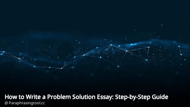 How to Write a Problem Solution Essay: Step-by-Step Guide