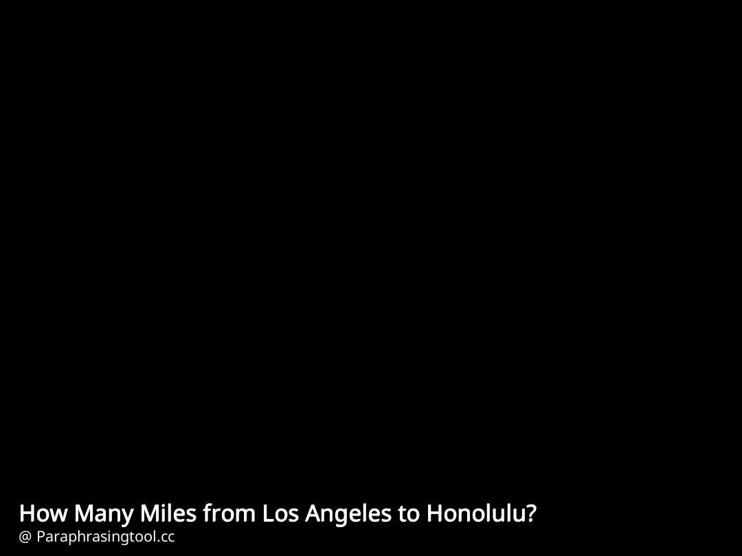 How Many Miles from Los Angeles to Honolulu?
