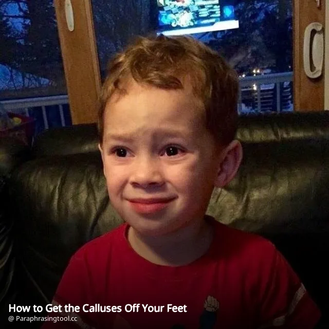 How to Get the Calluses Off Your Feet