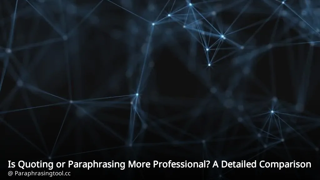 Is Quoting or Paraphrasing More Professional? A Detailed Comparison