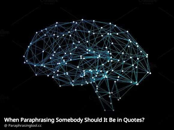 When Paraphrasing Somebody Should It Be in Quotes?