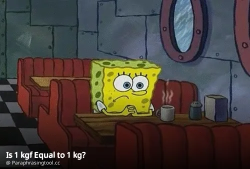 Is 1 kgf Equal to 1 kg?