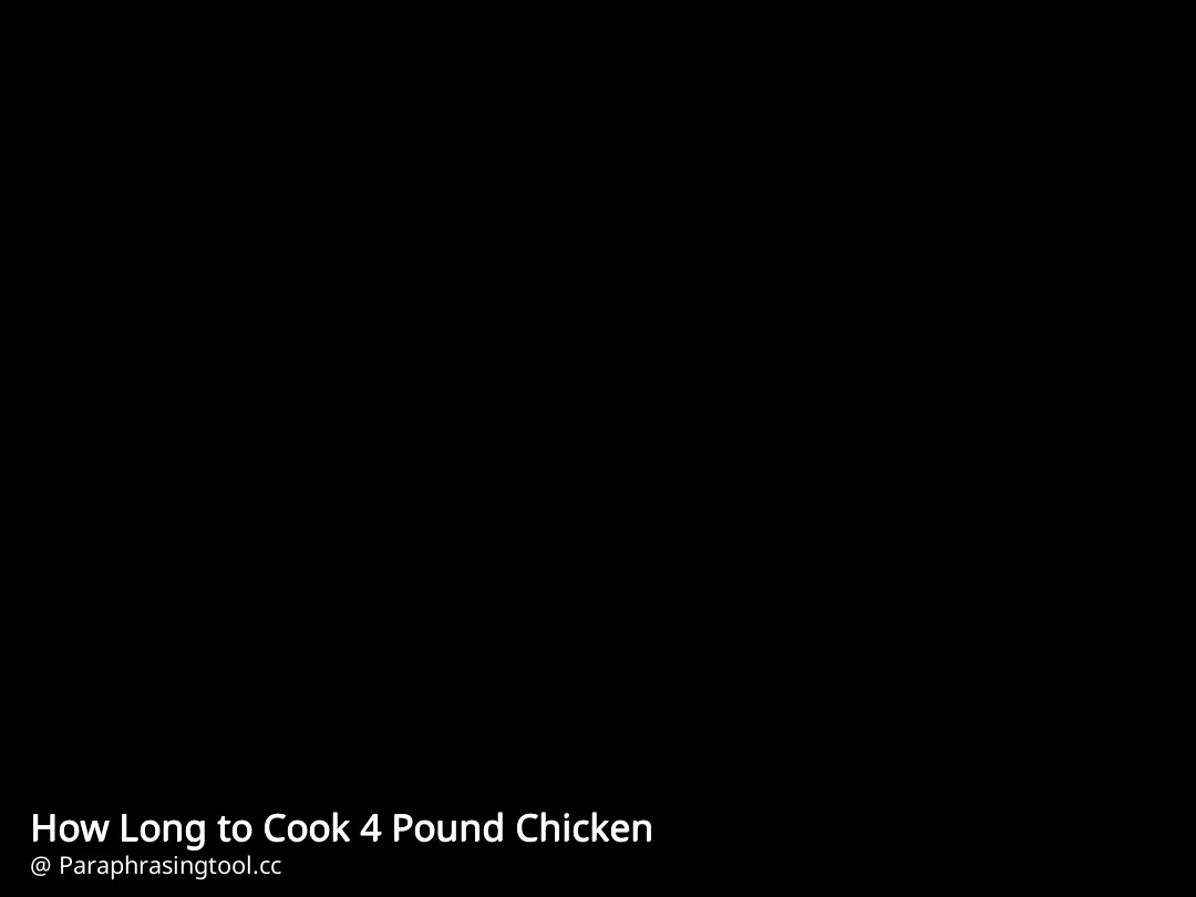 How Long to Cook 4 Pound Chicken