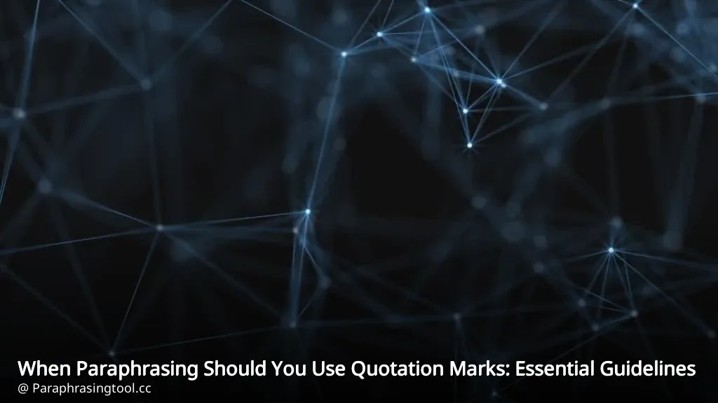 When Paraphrasing Should You Use Quotation Marks: Essential Guidelines