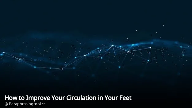 How to Improve Your Circulation in Your Feet