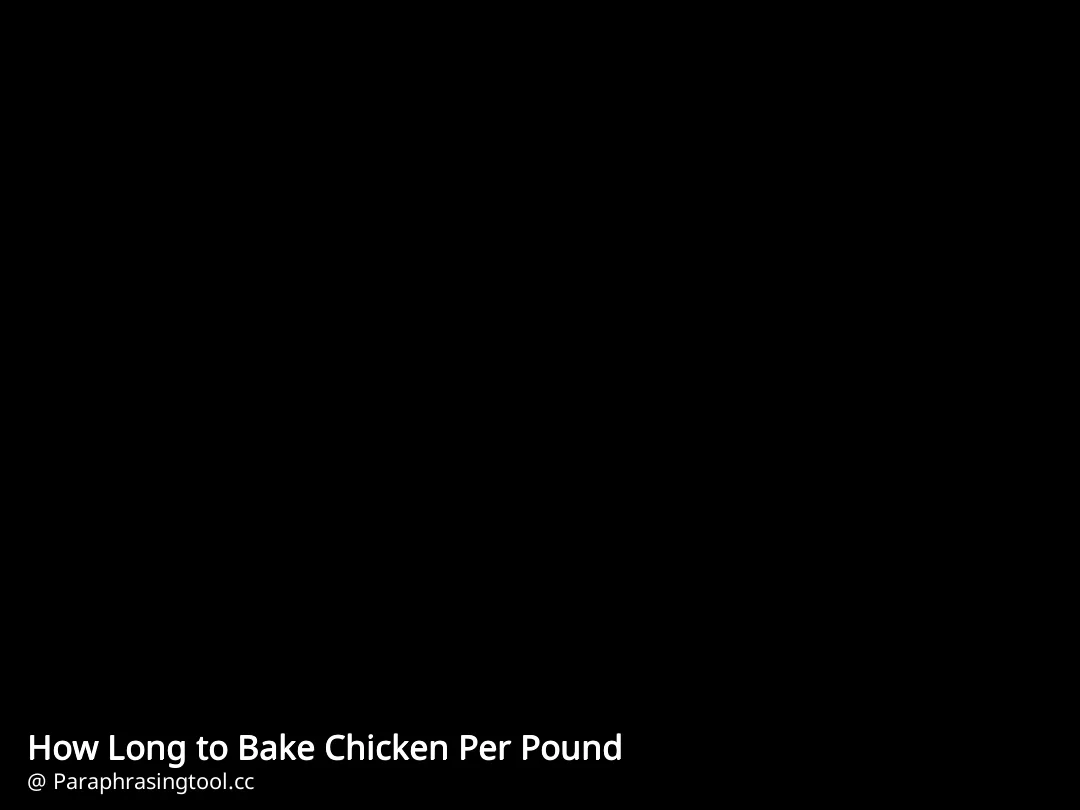 How Long to Bake Chicken Per Pound