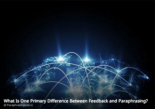 What Is One Primary Difference Between Feedback and Paraphrasing?