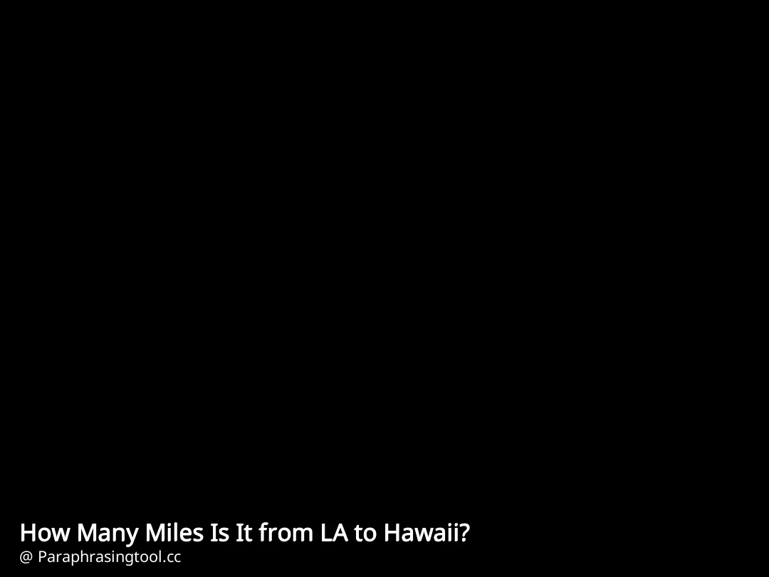 How Many Miles Is It from LA to Hawaii?